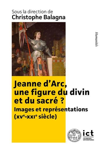 Couverture du livre « Jeanne d'Arc, une figure du divin et du sacré ? : Images et représentations (XIXe-XXIe siècle) » de Jean Auguste et Dominique Ingres aux éditions Institut Catholique Toulouse