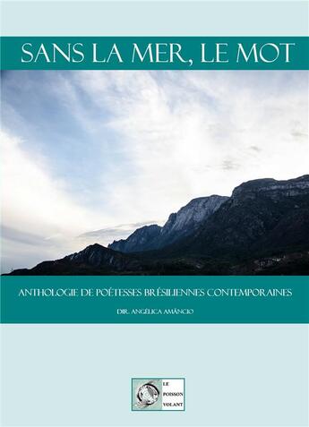 Couverture du livre « Sans la mer, le mot - anthologie de poetesses bresiliennes contemporaines » de  aux éditions Le Poisson Volant