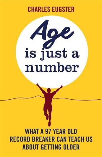 Couverture du livre « AGE IS A NUMBER - WHAT A 97 YEAR OLD RECORD BREAKER CAN TEACH US ABOUT GROWING OLDER » de Charles Eugster aux éditions Sphere