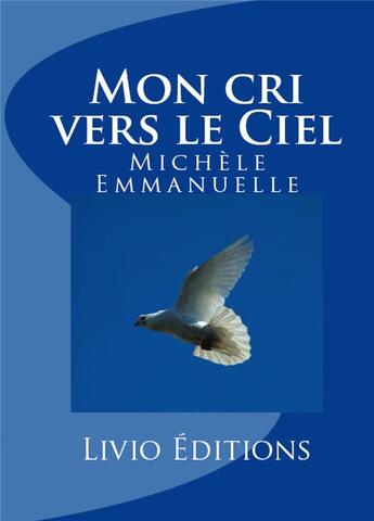 Couverture du livre « Mon cri vers le ciel » de Michele Emmanuelle aux éditions Livio Editions