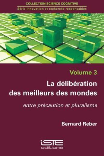 Couverture du livre « La délibération des meilleurs des mondes ; entre précaution et pluralisme » de Reber Bernard aux éditions Iste