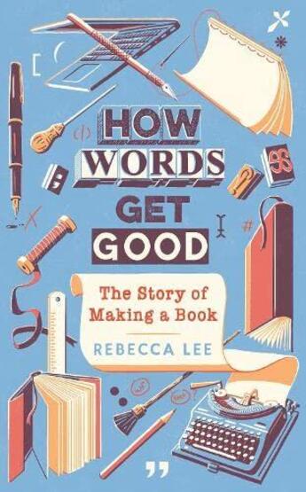 Couverture du livre « HOW WORDS GET GOOD - THE STORY OF MAKING A BOOK » de Rebecca Lee aux éditions Profile Books