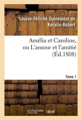 Couverture du livre « Amelia et caroline, ou l'amour et l'amitie. tome 1 » de Robert L-F. aux éditions Hachette Bnf