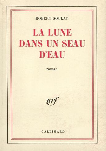 Couverture du livre « La lune dans un seau d'eau » de Robert Soulat aux éditions Gallimard