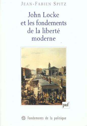 Couverture du livre « John locke et les fondements de la liberte moderne » de Jean-Fabien Spitz aux éditions Puf
