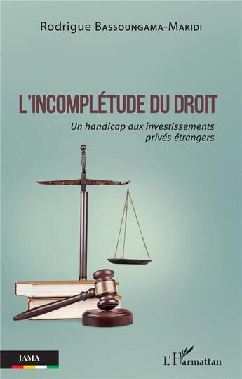 Couverture du livre « L'incomplétude du droit : un handicap aux investissements privés étrangers » de Rodrigue Bassoungama-Makidi aux éditions L'harmattan