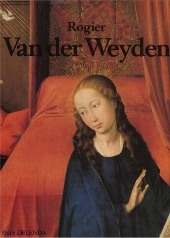 Couverture du livre « Rogier Van der Weyden » de Odile Delenda aux éditions Tricorne