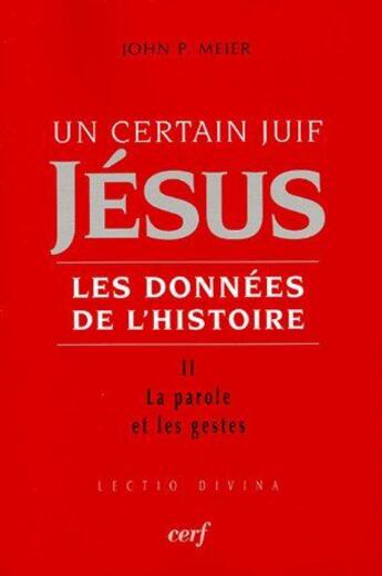 Couverture du livre « Un certain juif Jésus, les données de l'Histoire Tome 2 ; la parole et les gestes » de John P. Meier aux éditions Cerf