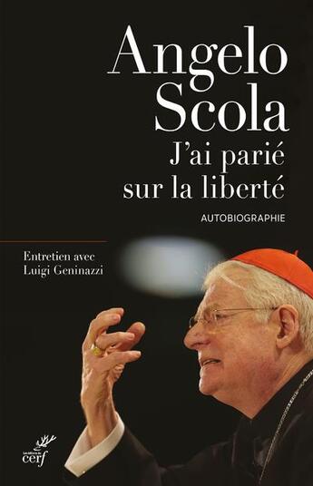 Couverture du livre « J'ai parié sur la liberté ; entretiens avec Luigi Geninazzi » de Angelo Scola aux éditions Cerf