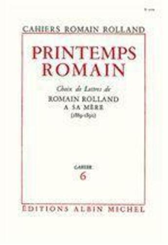 Couverture du livre « Printemps romain - choix de lettres de romain rolland a sa mere (1889-1890), cahier n 6 » de Romain Rolland aux éditions Albin Michel