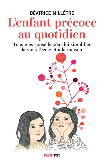 Couverture du livre « L'enfant précoce au quotidien ; tous mes conseils pour lui simplifier la vie à l'école et à la maison » de Beatrice Milletre aux éditions Payot