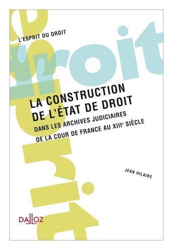 Couverture du livre « La construction de l'Etat de droit dans les archives judiciaires » de Hilaire/Jean aux éditions Dalloz