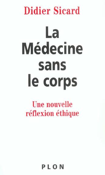 Couverture du livre « La medecine sans le corps ; une nouvelle reflexion ethique » de Didier Sicard aux éditions Plon