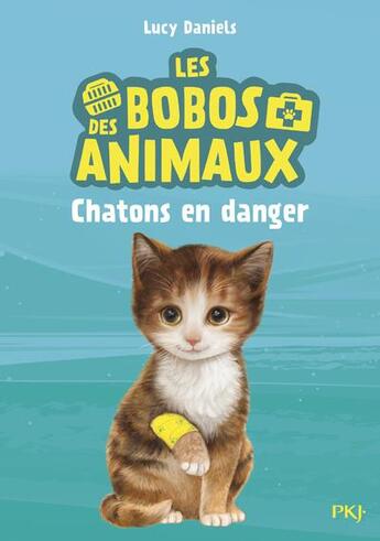 Couverture du livre « Les bobos des animaux Tome 1 : chatons en danger » de Lucy Daniels aux éditions Pocket Jeunesse