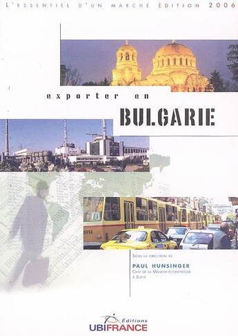 Couverture du livre « Exporter en bulgarie (édition 2006) » de Hunsiger Paul ( Chef aux éditions Ubifrance