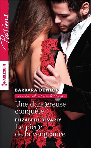 Couverture du livre « Une dangereuse conquête ; le piège de la vengeance » de Barbara Dunlop et Elizabeth Bevarly aux éditions Harlequin