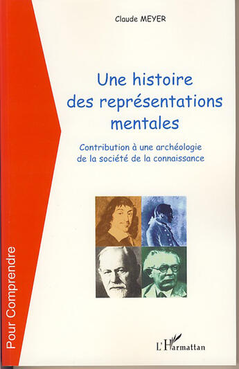 Couverture du livre « Une histoire des représentations mentales ; contribution à une archéologie de la société de la connaissance » de Claude Meyer aux éditions L'harmattan