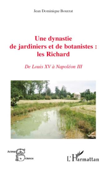 Couverture du livre « Une dynastie de jardiniers et de botanistes : les richard de Louis XV à Napoléon III » de Jean-Dominique Bourzat aux éditions L'harmattan