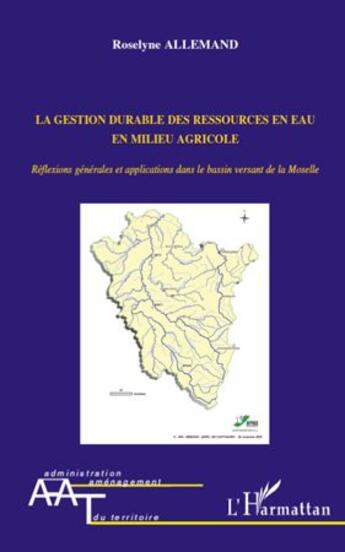 Couverture du livre « La gestion durable des ressources en eau en milieu agricole ; réflexions générales et applications dans le bassin versant de la Moselle » de Roselyne Allemand aux éditions L'harmattan