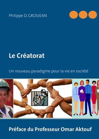 Couverture du livre « Le créatorat ; un nouveau paradigme pour la vie en société » de Philippe Grosjean aux éditions Books On Demand