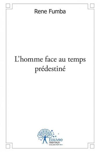 Couverture du livre « L'homme face au temps predestine » de Rene Fumba aux éditions Edilivre