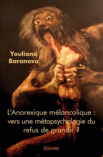 Couverture du livre « L'anorexique mélancolique ; vers une métapsychologie du refus de grandir ? » de Youliana Baranova aux éditions Edilivre