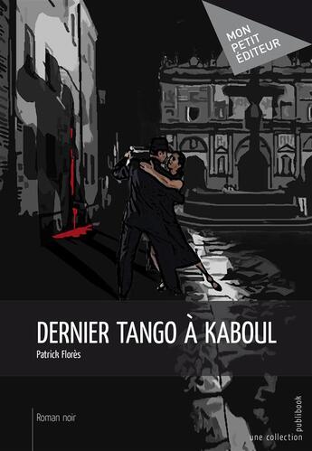 Couverture du livre « Dernier tango à Kaboul » de Patrick Flores aux éditions Publibook