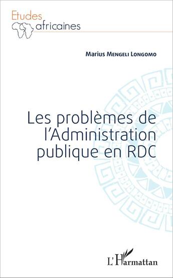 Couverture du livre « Les problèmes de l'Administration publique en RDC » de Marius Mengeli Longomo aux éditions L'harmattan