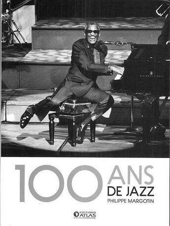 Couverture du livre « 100 ans de jazz » de Philippe Margotin aux éditions Atlas