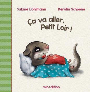 Couverture du livre « Ça va aller, petit loir ! » de Schoene Kerstin et Sabine Bohlmann aux éditions Mineditions