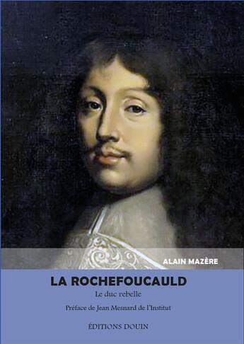 Couverture du livre « La Rochefoucauld ; le duc rebelle. » de Alain Mazère aux éditions Douin