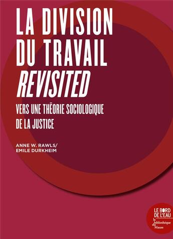 Couverture du livre « La division du travail revisited ; vers une théorie sociologique de la justice » de Emile Durkheim et Anne W. Rawls aux éditions Bord De L'eau