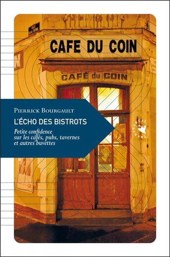 Couverture du livre « L'écho des bistrots : petite confidence sur les cafés, pubs, tavernes et autres buvettes » de Pierrick Bourgault aux éditions Transboreal