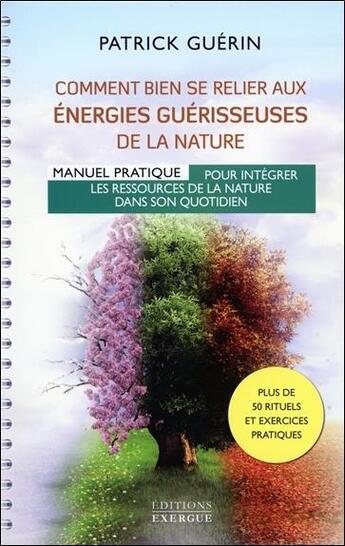 Couverture du livre « Comment bien se relier aux énergies guérisseuses de la nature » de Patrick Guerin aux éditions Exergue