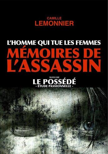 Couverture du livre « L'Homme qui tue les Femmes. Mémoires de l'Assassin (suivi de Le Possédé) » de Camille Lemonnier aux éditions Fv Editions