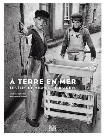 Couverture du livre « À terre en mer : les îles de Michel Thersiquel » de Michel Thersiquel et Jean-Pierre Montier et Cristhine Le Portal aux éditions Locus Solus