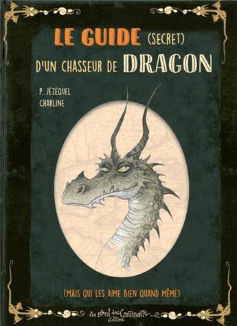 Couverture du livre « Petit grimoire : le guide (secret) d'un chasseur de dragons (mais qui les aime bien quand même) » de Patrick Jezequel et Charline aux éditions Au Bord Des Continents