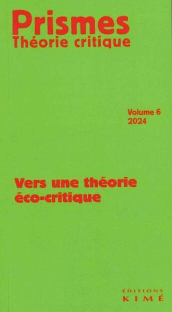 Couverture du livre « Prismes, théorie critique Tome 6 : Vers une théorie éco-critique » de Jean-Baptiste Vuillerod aux éditions Kime