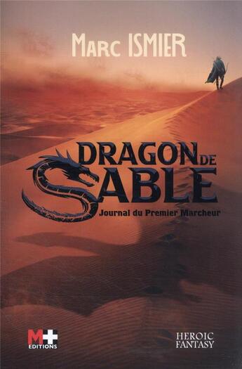 Couverture du livre « Dragon de sable : journal du premier marcheur » de Marc Ismier aux éditions M+ Editions