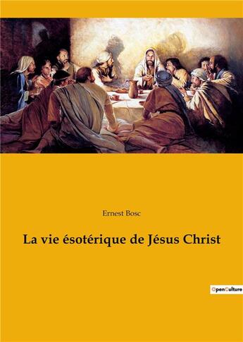 Couverture du livre « La vie esoterique de jesus christ » de Ernest Bosc aux éditions Culturea