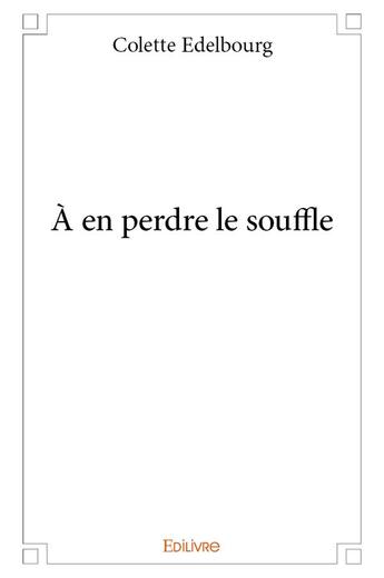 Couverture du livre « À en perdre le souffle » de Edelbourg Colette aux éditions Edilivre