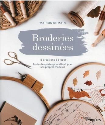 Couverture du livre « Broderies dessinées : 16 créations à broder, toutes les pistes pour développer ses propres modèles » de Marion Romain aux éditions Eyrolles