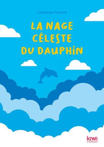 Couverture du livre « La nage céleste du dauphin » de Catherine Terrand aux éditions Kiwi Romans