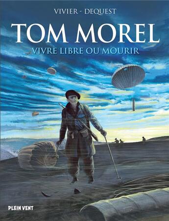 Couverture du livre « Tom Morel : vivre libre ou mourir » de Pierre-Emmanuel Dequest et Jean-Francois Vivier aux éditions Plein Vent