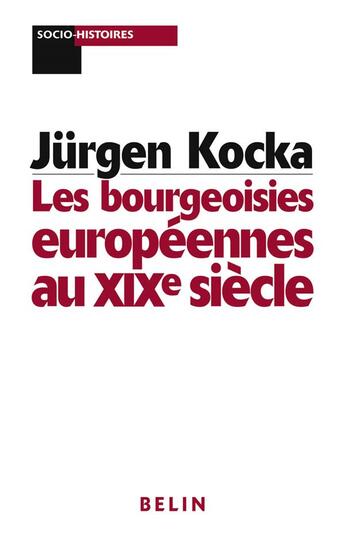 Couverture du livre « Les bourgeoisies européennes au XIXe siècle » de Jürgen Kocka aux éditions Belin