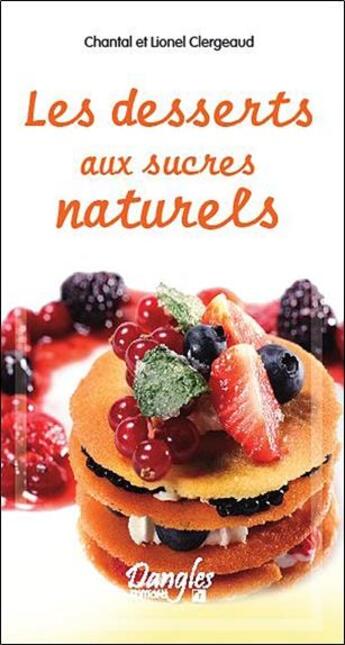 Couverture du livre « Les desserts aux sucres naturels » de Lionel Clergeaud et Chantal Clergeaud aux éditions Dangles