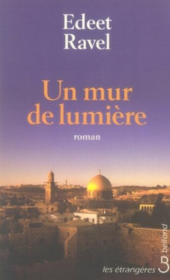 Couverture du livre « Un mur de lumiere » de Ravel Edeet aux éditions Belfond