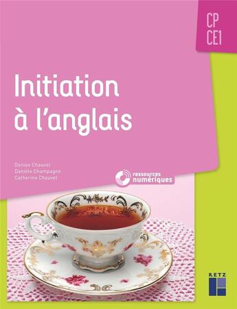 Couverture du livre « Initiation à l'anglais ; CP, CE1 (édition 2019) » de Daniele Champagne et Denise Chauvet et Catherine Chauvet aux éditions Retz