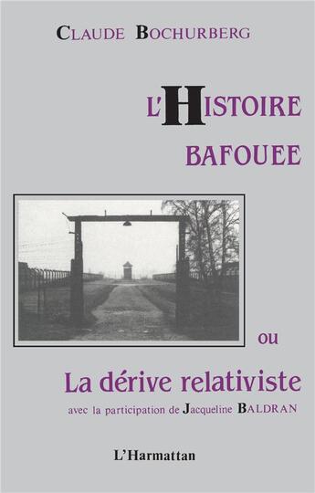 Couverture du livre « L'histoire bafouée ou la dérive relativiste » de Lionel Bochurberg aux éditions L'harmattan