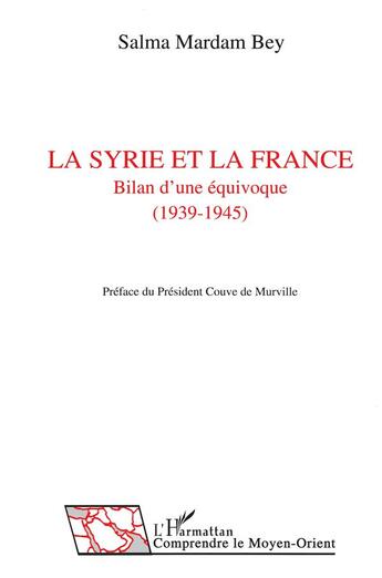Couverture du livre « La Syrie et la France ; bilan d'une équivoque (1939-1945) » de Salma Mardam Bey aux éditions L'harmattan